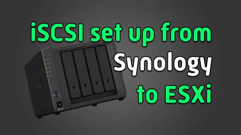 Iscsi Setup On A Synology Nas And Connecting To Esxi Youtube