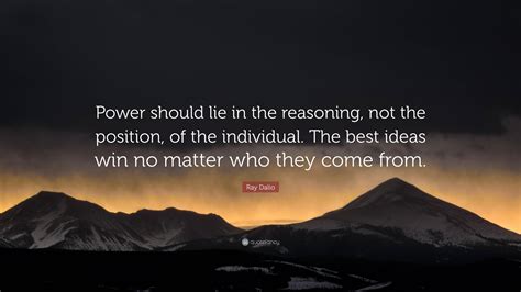 Ray Dalio Quote Power Should Lie In The Reasoning Not The Position