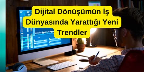 Dijital D N M N D Nyas Nda Yaratt Yeni Trendler