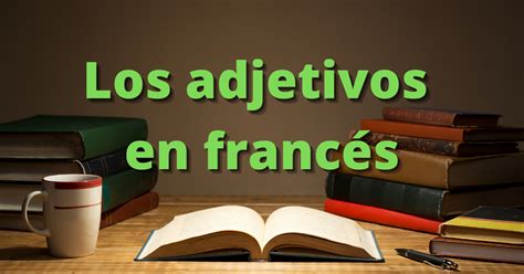 Los Adjetivos En Franc S Lista Anne Marie Abautret