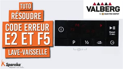 Comment résoudre le code erreur E2 et F5 sur votre lave vaisselle VALBERG