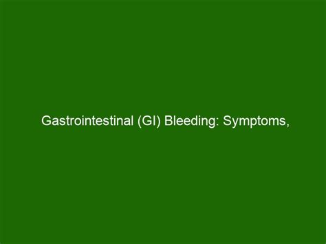 Gastrointestinal (GI) Bleeding: Symptoms, Diagnosis, Treatments ...