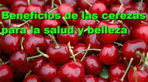 Beneficios De Las Cerezas Para La Salud Y Belleza Frutas Y