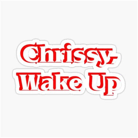 Chrissy Wake Up Sticker Design Chrissy Wake Up Stickerss Sticker For