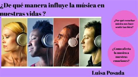 De Que Manera Influye La Musica En Nuestras Vidas By Luisa Posada On