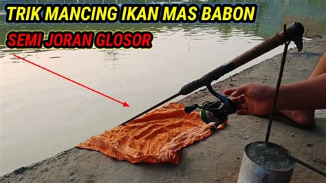 Trik Cara Mancing Ikan Mas Joran Glosor Mancing Youtube