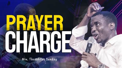 Min Theophilus Sunday PRAYER CHARGE PRAYER BOOST Msconnect