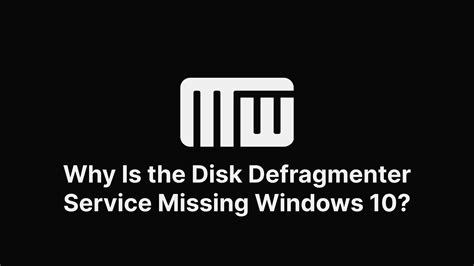 Why Is the Disk Defragmenter Service Missing Windows 10?