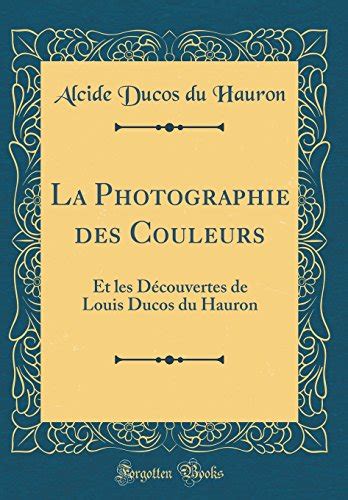 La Photographie Des Couleurs Et Les D Couvertes De Louis Ducos Du