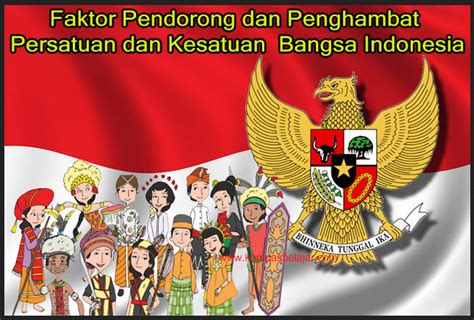 Materi PKN Kelas XI BAB VI B Faktor Pendorong Dan Penghambat Persatuan