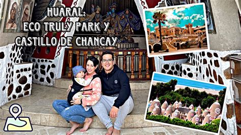 ECO TRULY PARK Y CASTILLO DE CHANCAY FULL DAY A HUARAL YouTube