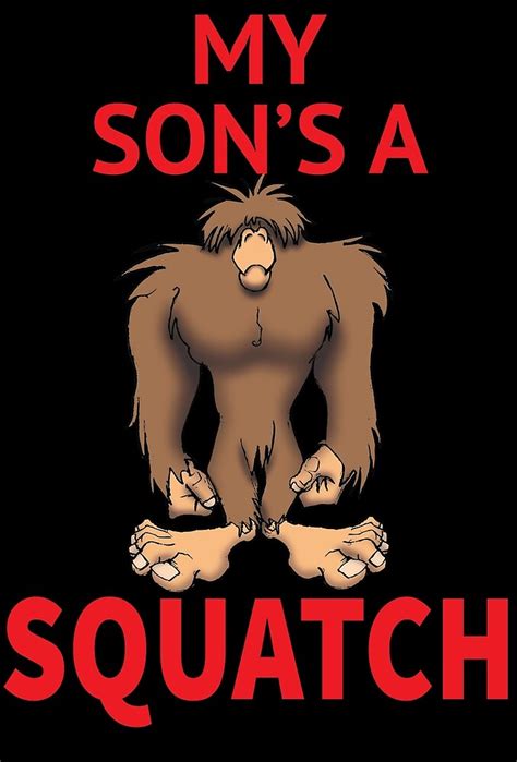 My Son S A Squatch By Wickedcartoons Redbubble