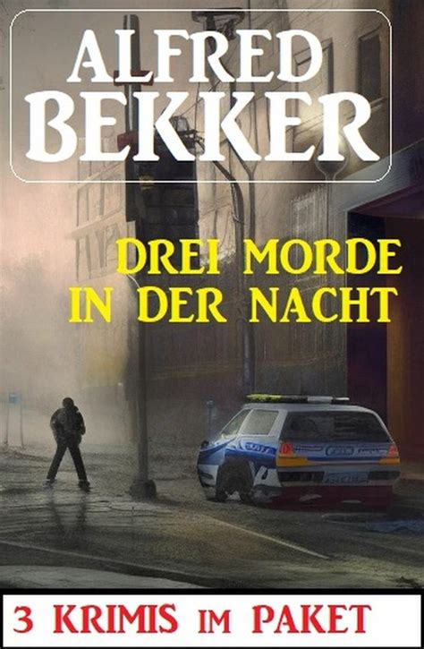 Drei Morde In Der Nacht Krimis Im Paket Ebook Alfred Bekker