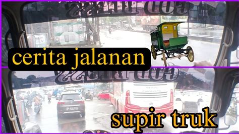 SUPIR TRUK PUNYA CERITA DI JALAN BAGAIMANA DIA YouTube