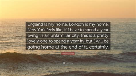 Daniel Radcliffe Quote: “England is my home. London is my home. New