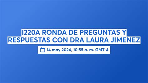 I220A RONDA DE PREGUNTAS Y RESPUESTAS CON DRA LAURA JIMENEZ YouTube