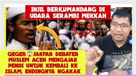 Gegerjakfar Debater Muslem Aceh Mengajak Pendi Untuk Kembali Ke Islam