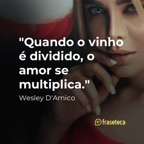 Quando o vinho é dividido o amor se multiplica Fraseteca