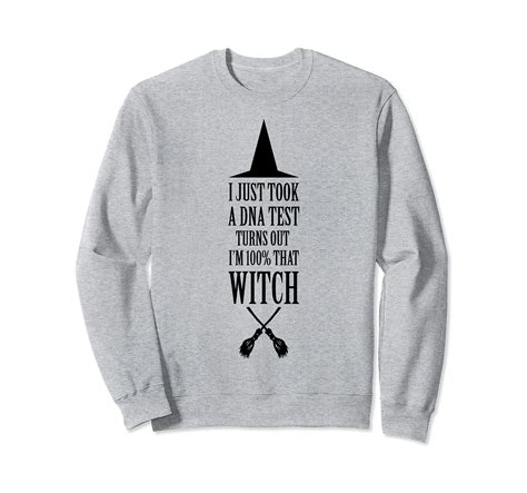 I Just Took A DNA Test Turns Out Im 100 That Witch Sweatshirt