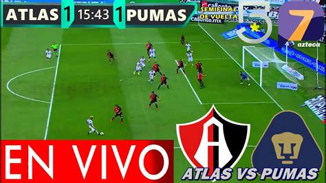 Atlas Vs Pumas En Vivo Donde Ver Partido Atlas Vs Pumas Semifinal