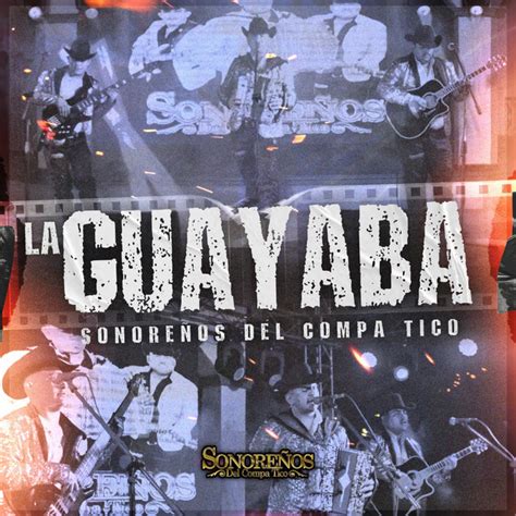 La Guayaba Single by Sonoreños del Compa Tico Spotify