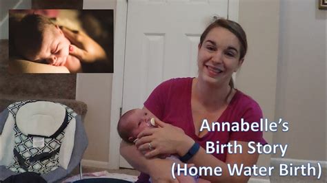 Annabelles Home Birth Story Fast Natural Unmedicated Home Water