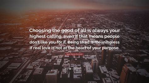 Sean Patrick Brennan Quote Choosing The Good Of All Is Always Your