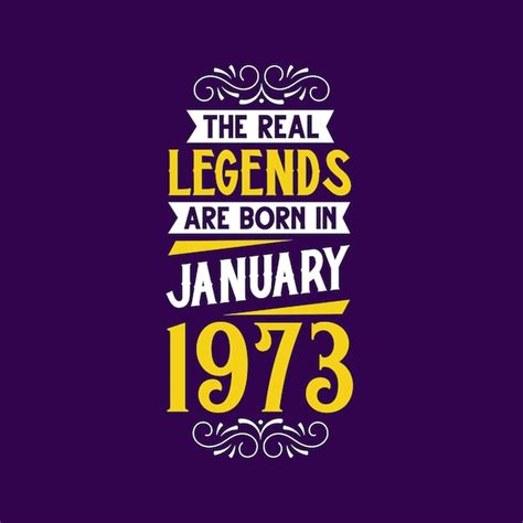 Premium Vector The Real Legend Are Born In January 1973 Born In