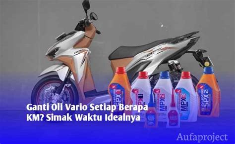 Ganti Oli Vario Setiap Berapa Km Simak Waktu Idealnya