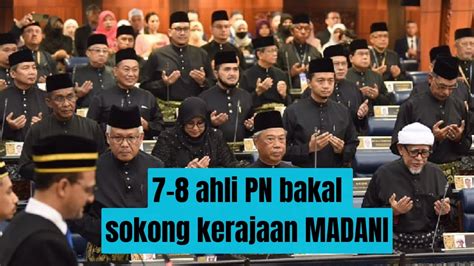 7 Hingga 8 Ahli PN Bakal Sokong Kerajaan MADANI YouTube