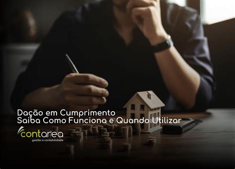 Dação em Cumprimento Saiba Como Funciona e Quando Utilizar