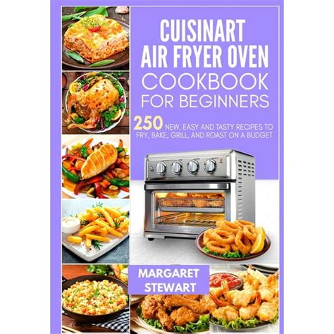 Cuisinart Air Fryer Oven Cookbook For Beginners 250 New Easy And