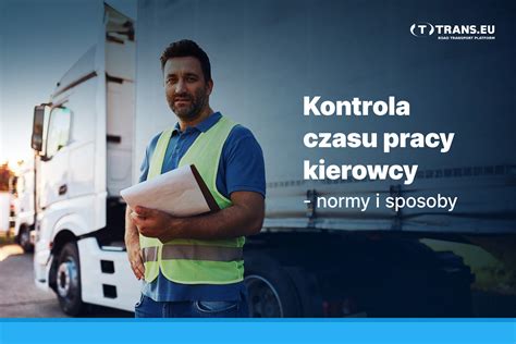 Kontrola Czasu Pracy Kierowcy Normy I Sposoby Trans Eu