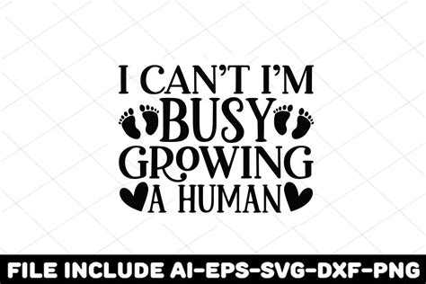 I Can T Im Busy Growing A Human Graphic By GFXexprt Creative Fabrica