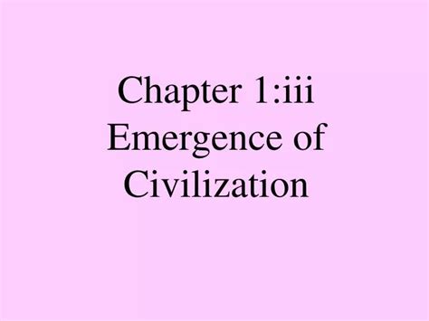 PPT Chapter 1 Iii Emergence Of Civilization PowerPoint Presentation