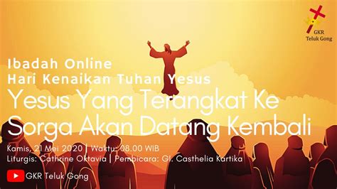 Ibadah Online Kenaikan Tuhan Yesus 21 Mei 2020 Yesus Yang Terangkat Ke