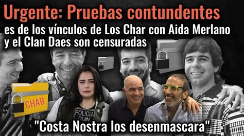 Urgente Pruebas Contundentes Contra Los Char Son Censuradas Caso Aida