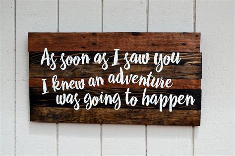 As Soon As I Saw You I Knew An Adventure Was Going To Happen