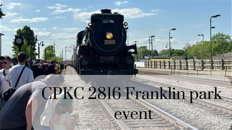 Exclusive Railfanning CPKC 2816 Franklin Park Event YouTube