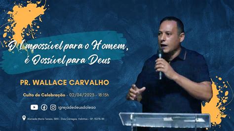 O impossível para o homem é possível para Deus Pr Wallace Carvalho