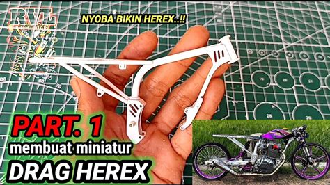 Begini Cara Membuat Miniatur Motor Drag Herex Part Youtube