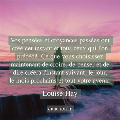 Vos pensées et croyances passées ont créé cet instant et tous ceux qui