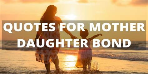 232 Quotes For Mother Daughter Bond That Is Unconditional