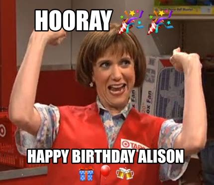 Meme Maker HOORAY HAPPY BIRTHDAY ALISON Meme