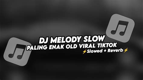 Dj Melody Slow Paling Enak Old Viral Tiktok Slowedreverb Youtube