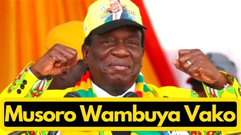 Zanu Pf President Ed Mnangagwa Votuka Vanhu Musoro Wambuya Vako Youtube