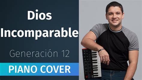 Dios Incomparable Generaci N Piano Cover Youtube