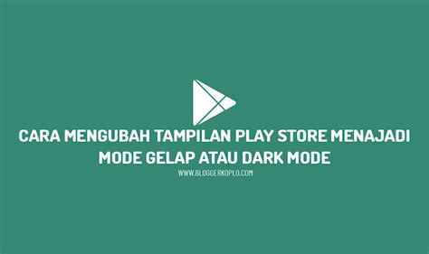 Cara Mengubah Tema Play Store Menjadi Gelap Atau Dark Mode Blogger Koplo