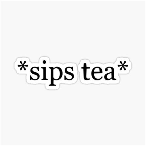 Typed Sips Tea Sticker Sticker For Sale By CubachaNeshi Redbubble