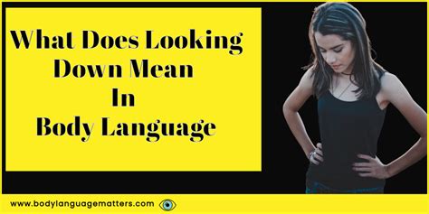 What Does Looking Down Mean In Body Language Understand